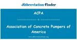 ACPA Definition: Association of Concrete Pumpers of America 